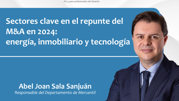 Sectores clave en el repunte del M&amp;A en 2024: energía, inmobiliario y tecnología